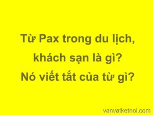 Pax trong du lịch, khách sạn, nhà hàng là gì?