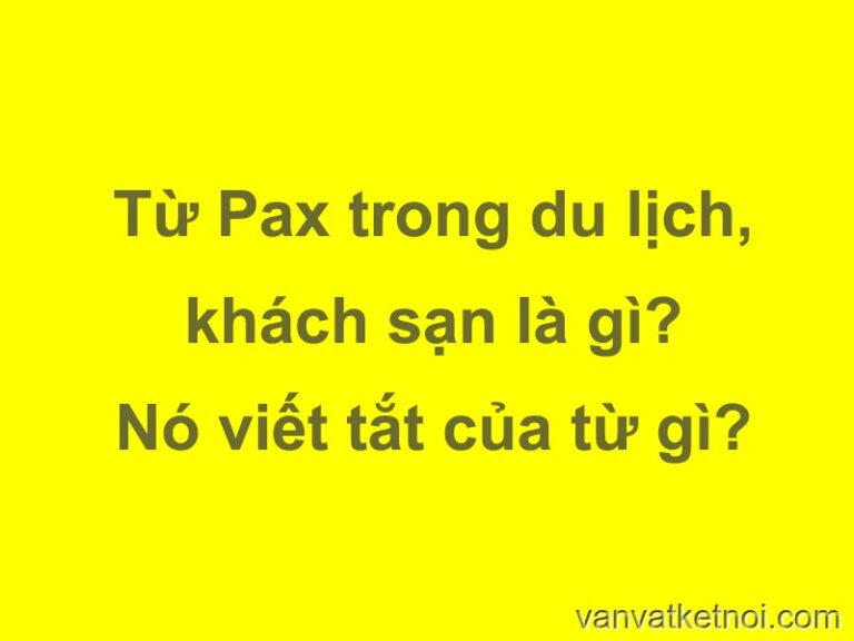 Pax trong du lịch, khách sạn, nhà hàng là gì?