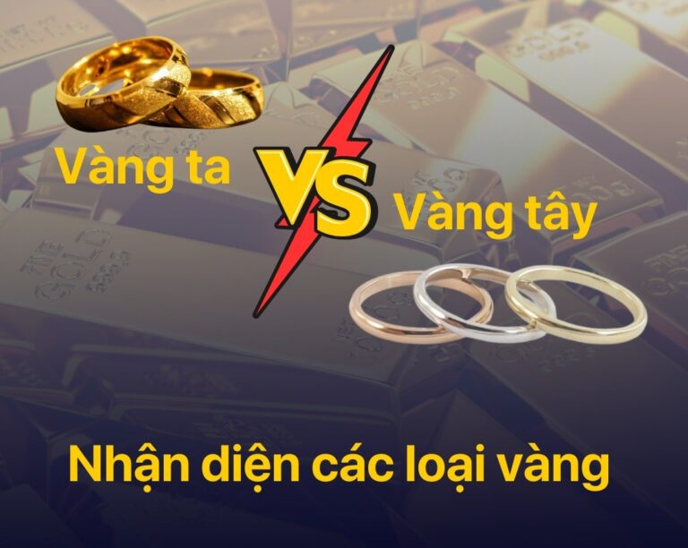 Cách phân biệt Vàng ta VS Vàng tây